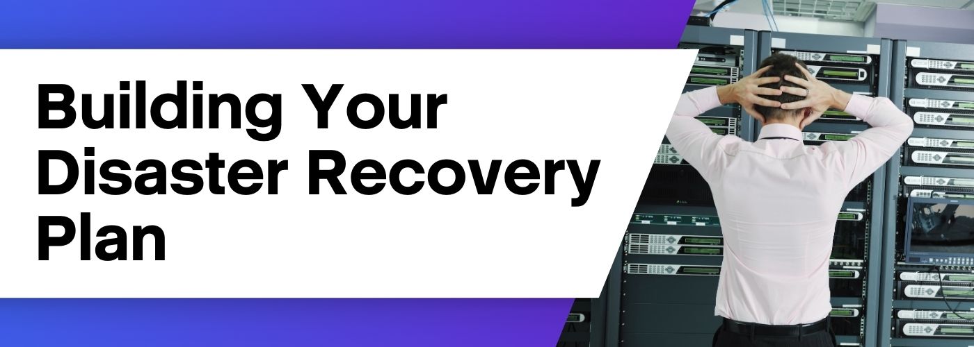 Building Your Disaster Recovery Plan