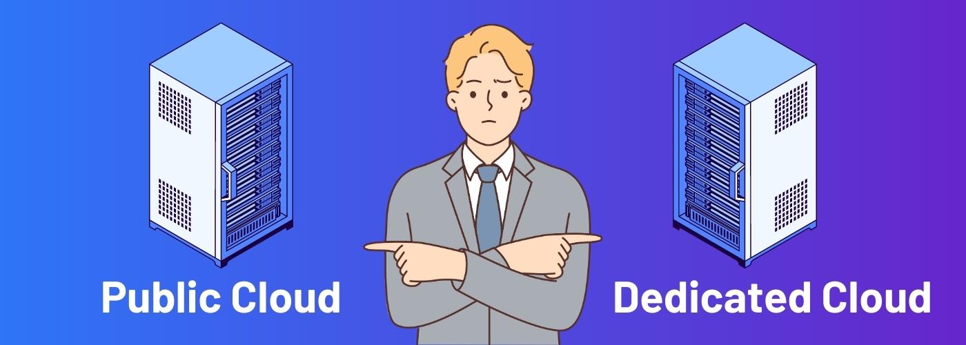 How To Choose Between Public Dedicated Cloud