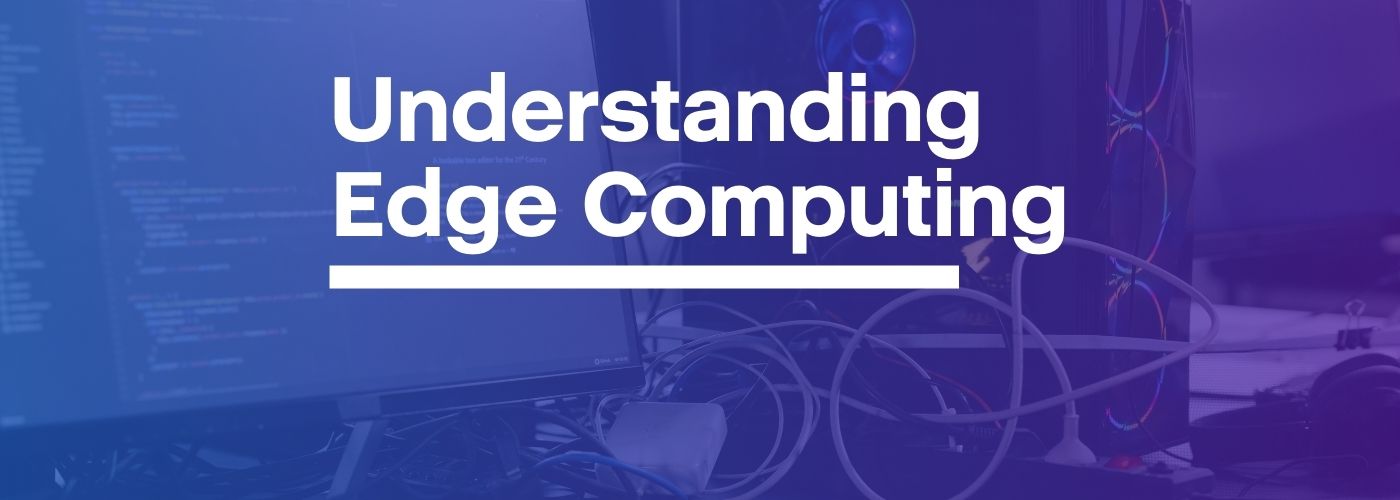 Understanding Edge Computing